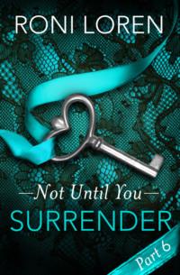 Surrender: Not Until You, Part 6, Roni Loren audiobook. ISDN39768761