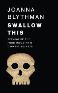 Swallow This: Serving Up the Food Industry’s Darkest Secrets, Joanna  Blythman audiobook. ISDN39768777
