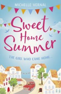 Sweet Home Summer: A heartwarming romcom perfect for curling up with - Michelle Vernal