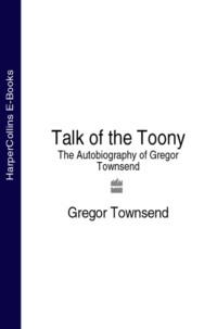 Talk of the Toony: The Autobiography of Gregor Townsend, Gregor  Townsend audiobook. ISDN39768817