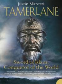 Tamerlane: Sword of Islam, Conqueror of the World, Джастина Мароцци audiobook. ISDN39768825