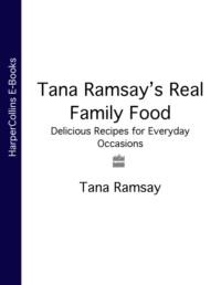 Tana Ramsay’s Real Family Food: Delicious Recipes for Everyday Occasions - Tana Ramsay