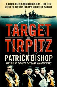 Target Tirpitz: X-Craft, Agents and Dambusters - The Epic Quest to Destroy Hitler’s Mightiest Warship, Patrick  Bishop książka audio. ISDN39768857
