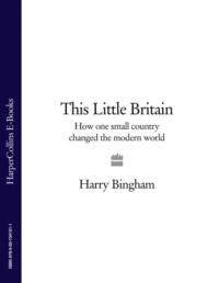 This Little Britain: How One Small Country Changed the Modern World, Harry  Bingham аудиокнига. ISDN39768977