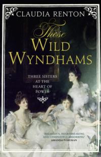 Those Wild Wyndhams: Three Sisters at the Heart of Power,  audiobook. ISDN39769001