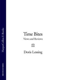 Time Bites: Views and Reviews - Дорис Лессинг
