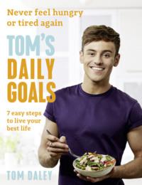 Tom’s Daily Goals: Never Feel Hungry or Tired Again - Tom Daley