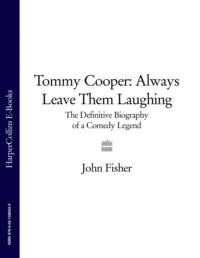 Tommy Cooper: Always Leave Them Laughing: The Definitive Biography of a Comedy Legend, John  Fisher audiobook. ISDN39769105