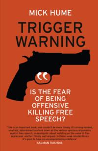 Trigger Warning: Is the Fear of Being Offensive Killing Free Speech?, Mick  Hume audiobook. ISDN39769177