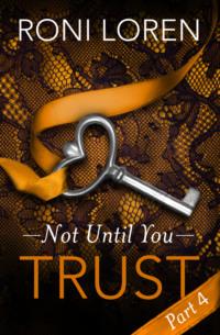 Trust: Not Until You, Part 4 - Roni Loren