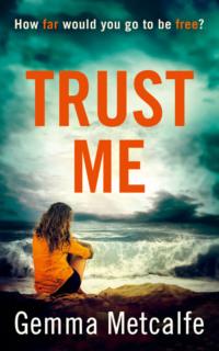 Trust Me: A gripping debut psychological thriller with a shocking twist! - Gemma Metcalfe