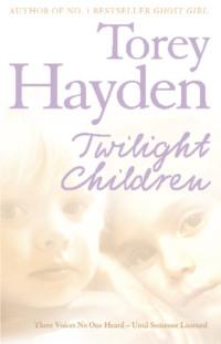 Twilight Children: Three Voices No One Heard – Until Someone Listened, Torey  Hayden аудиокнига. ISDN39769225