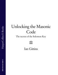 Unlocking the Masonic Code: The Secrets of the Solomon Key, Ian  Gittins książka audio. ISDN39769345