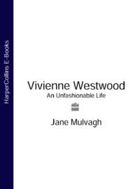 Vivienne Westwood: An Unfashionable Life - Jane Mulvagh
