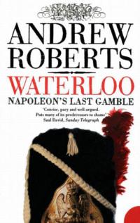 Waterloo: Napoleon′s Last Gamble, Andrew  Roberts аудиокнига. ISDN39769481