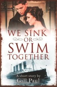 We Sink or Swim Together: An eShort love story, Gill  Paul książka audio. ISDN39769489