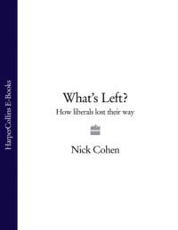 Whats Left?: How Liberals Lost Their Way, Nick  Cohen аудиокнига. ISDN39769545