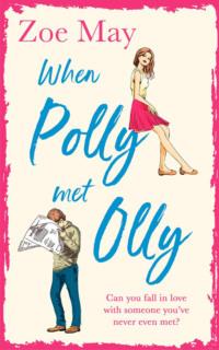 When Polly Met Olly: A fantastically uplifting romantic comedy for 2019! - Zoe May