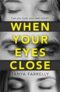 When Your Eyes Close: A psychological thriller unlike anything you’ve read before! - Tanya Farrelly