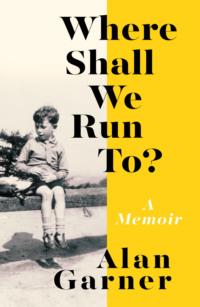 Where Shall We Run To?: A Memoir, Alan  Garner książka audio. ISDN39769601