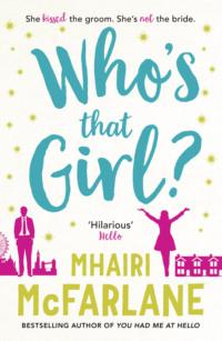 Who’s That Girl?: A laugh-out-loud sparky romcom!, Mhairi McFarlane аудиокнига. ISDN39769665