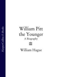 William Pitt the Younger: A Biography - William Hague