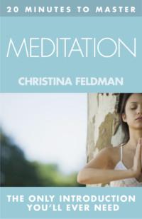 20 MINUTES TO MASTER … MEDITATION, Christina  Feldman audiobook. ISDN39769993