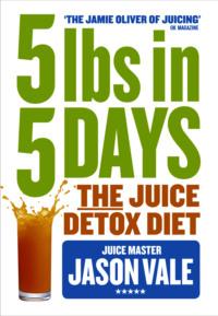 5LBs in 5 Days: The Juice Detox Diet, Jason  Vale książka audio. ISDN39770089