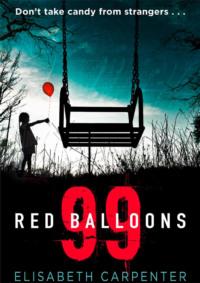 99 Red Balloons: A chillingly clever psychological thriller with a stomach-flipping twist, Elisabeth  Carpenter аудиокнига. ISDN39770137