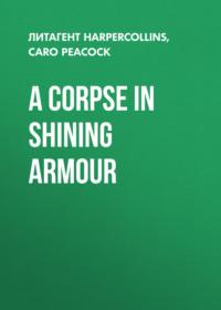 A Corpse in Shining Armour - Caro Peacock