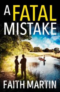 A Fatal Mistake: A gripping, twisty murder mystery perfect for all crime fiction fans, Faith  Martin аудиокнига. ISDN39770513