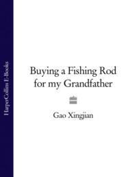 Buying a Fishing Rod for my Grandfather, Gao  Xingjian audiobook. ISDN39770589