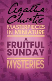 A Fruitful Sunday: An Agatha Christie Short Story, Агаты Кристи audiobook. ISDN39770749