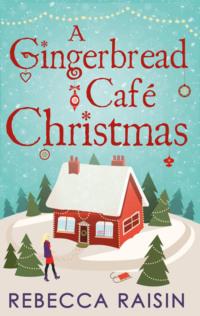 A Gingerbread Café Christmas: Christmas at the Gingerbread Café / Chocolate Dreams at the Gingerbread Cafe / Christmas Wedding at the Gingerbread Café, Rebecca  Raisin аудиокнига. ISDN39770773