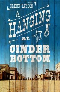 A Hanging at Cinder Bottom, Glenn  Taylor аудиокнига. ISDN39770853