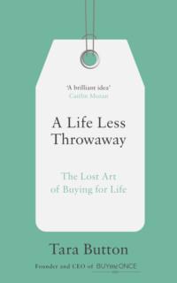 A Life Less Throwaway: The lost art of buying for life, Tara  Button audiobook. ISDN39770909