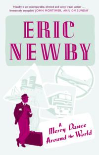 A Merry Dance Around the World With Eric Newby,  audiobook. ISDN39770973