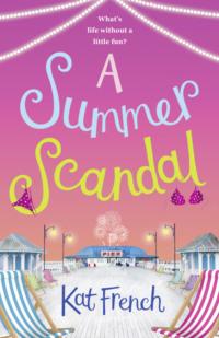 A Summer Scandal: The perfect summer read by the author of One Day in December - Kat French