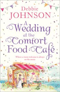 A Wedding at the Comfort Food Cafe, Debbie  Johnson audiobook. ISDN39771237