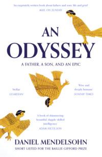 An Odyssey: A Father, A Son and an Epic: SHORTLISTED FOR THE BAILLIE GIFFORD PRIZE 2017 - Daniel Mendelsohn