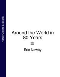 Around the World in 80 Years - Eric Newby