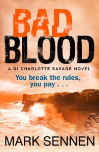 BAD BLOOD: A DI Charlotte Savage Novel, Mark  Sennen audiobook. ISDN39771517