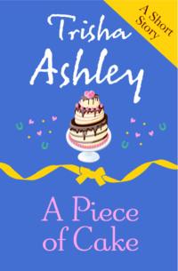 A PIECE OF CAKE, Trisha  Ashley audiobook. ISDN39771893