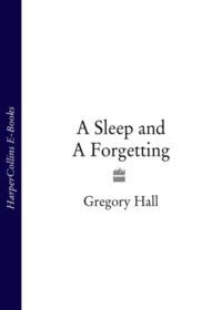 A Sleep and A Forgetting, Gregory  Hall аудиокнига. ISDN39771933