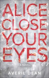 Alice Close Your Eyes - Averil Dean