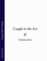 Caught in the Act - Gemma Fox