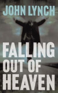 Falling out of Heaven, John  Lynch аудиокнига. ISDN39772581