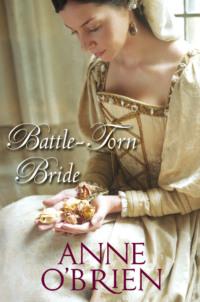 Battle-Torn Bride, Anne  OBrien аудиокнига. ISDN39772949
