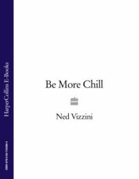Be More Chill, Ned  Vizzini аудиокнига. ISDN39772957