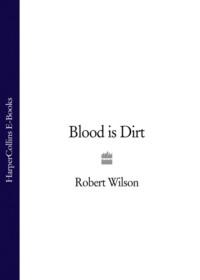Blood is Dirt - Robert Wilson